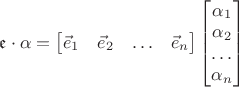 $\mathfrak{e}\cdot \alpha = \begin{bmatrix}\vec{e}_1&\vec{e}_2&\ldots&\vec{e}_n\end{bmatrix} \begin{bmatrix}\alpha_1\\\alpha_2\\\ldots\\\alpha_n\end{bmatrix}$