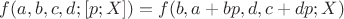 $f(a, b, c, d; [p; X]) = f(b, a + b p, d, c + d p; X)$
