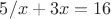 $5/x+3x=16$