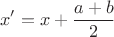 $$x'=x+\frac{a+b}{2}$$