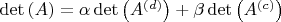 $\det \left( A \right) = \alpha \det \left( {A^{\left( d \right)} } \right) + \beta \det \left( {A^{\left( c \right)} } \right)$