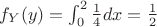 $f_{Y}(y)=\int_{0}^{2}\frac{1}{4}dx=\frac{1}{2}$