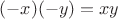 $(-x)(-y) = xy$