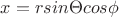 $x=rsin\Theta cos\phi$