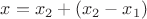 $x=x_2+(x_2-x_1)$