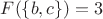 $F(\{b,c\})= 3$