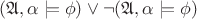 $(\mathfrak{A}, \alpha\models\phi) \lor \lnot(\mathfrak{A}, \alpha\models\phi)$