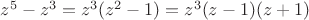 $z^5-z^3=z^3(z^2-1)=z^3(z-1)(z+1)$