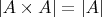 $\left|A\times A\right|=\left|A\right|$