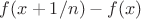 $f(x+1/n)-f(x)$