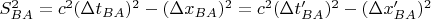 $S^2_{BA}=c^2(\Delta t_{BA})^2-(\Delta x_{BA})^2=c^2(\Delta t'_{BA})^2-(\Delta x'_{BA})^2  $