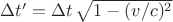 $\Delta t' = \Delta t \,\sqrt{1-(v/c)^2}$