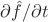 $\partial\hat{f}/\partial t$