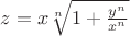 $z=x{\sqrt[n]{1+\frac{y^n}{x^n}}$
