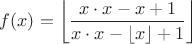 $f(x)=\left\lfloor \dfrac{x\cdot x -x+1}{x\cdot x -\lfloor x\rfloor+1}\right\rfloor$