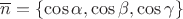 $\overline n = \{\operatorname{cos}\alpha,\operatorname{cos}\beta,\operatorname{cos}\gamma\}$