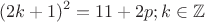 $$(2k+1)^2=11+2p; k \in \mathbb{Z}$$