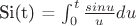 Si(t) = \int^t_0 \frac{sinu}{u}du