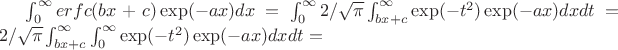 $\int_{0}^\infty erfc(bx+c)\exp(-ax)dx=\int_{0}^\infty 2/\sqrt{\pi}\int_{bx+c}^\infty \exp(-t^2)\exp(-ax) dxdt=2/\sqrt{\pi}\int_{bx+c}^\infty \int_{0}^\infty \exp(-t^2)\exp(-ax) dxdt=$