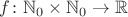 $f \colon \mathbb N_0 \times \mathbb N_0 \to \mathbb R$