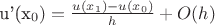 u'(x_0) =\frac{u(x_1)-u(x_0)}{h}+O(h)