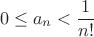 \[0 \le a_n  < \frac{1}{{n!}}\]