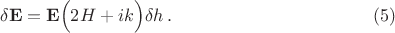 $$
\delta\mathbf{E}=\mathbf{E}\Big(2H+ik\Big)\delta h\,.\eqno(5)
$$