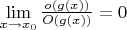 $\lim\limits_{x\to x_0}\tfrac{o(g(x))}{O(g(x))}=0$