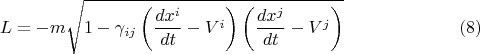$$
L = - m \sqrt{ 1 - \gamma_{i j} \left( \frac{dx^i}{dt} - V^i \right) \left( \frac{dx^j}{dt} - V^j \right)  } \eqno(8)
$$