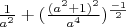 $\frac{1}{a^2}+(\frac{(a^2+1)^2}{a^4})^{\frac{-1}{2}}
$