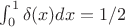 $\int_0^1\delta(x)dx=1/2$