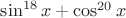 $\sin^{18}x+\cos^{20}x$