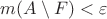 $m(A\setminus F)<\varepsilon$