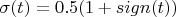 $\sigma(t)=0.5(1+sign(t))$