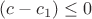 $(c-c_1) \le 0$