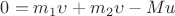 $0=m_1 \upsilon + m_2 \upsilon -Mu$
