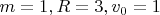 $m=1,R=3,v_0=1$