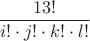 $\dfrac{13!}{i!\cdot j!\cdot k!\cdot l!}$