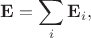 $\displaystyle\mathbf{E}=\sum_i\mathbf{E}_i,$