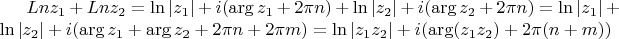 $Ln z_1+Ln z_2=\ln|z_1|+i(\arg z_1+2\pi n)+\ln|z_2|+i(\arg z_2+2\pi n)=\ln|z_1|+\ln|z_2|+i(\arg z_1+\arg z_2+2\pi n+2\pi m)=\ln|z_1z_2|+i(\arg (z_1 z_2)+2\pi (n+m))$
