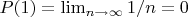 $P(1)=\lim_{n \to \infty} {1/n}=0$