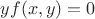 $yf(x,y)=0$