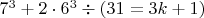$7^3+2\cdot6^3\div(31=3k+1)$