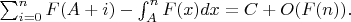 $\sum_{i=0}^{n}{F(A+i)}-\int_{A}^{n}{F(x)dx} =C+O(F(n)).$