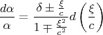 $$\[\frac{{d\alpha }}{\alpha } = \frac{{\delta  \pm \frac{\xi }{c}}}{{1 \mp \frac{{\xi ^2 }}
{{c^2 }}}}d\left( {\frac{\xi }{c}} \right)\]$$