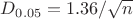 $D_{0.05} = 1.36/\sqrt{n}$