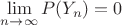 $\lim\limits_{n \to \infty} P(Y_n) = 0$