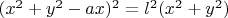 $(x^2+y^2-ax)^2=l^2(x^2+y^2)$