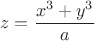 $$z = \dfrac{x^3 + y^3}{a}$$