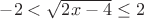 $-2<\sqrt{2x-4}\le2$